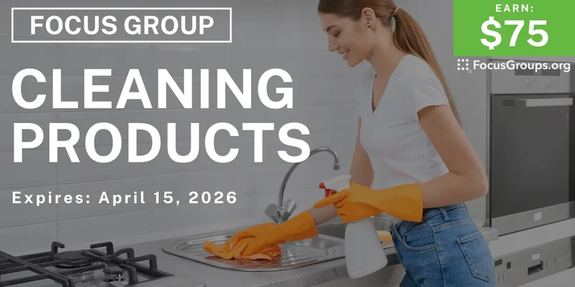 Focus Group on Cleaning Products - $75 - $75 - 04/13/2026