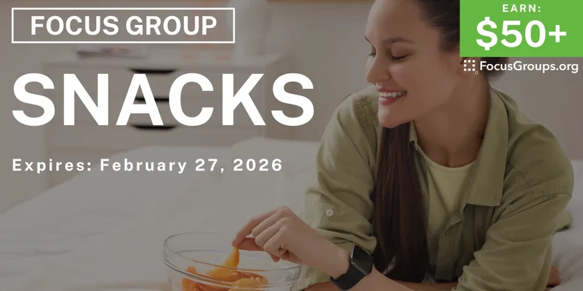 Focus Group on Snacks - $50+ - $50-$135 - 01/15/2026
