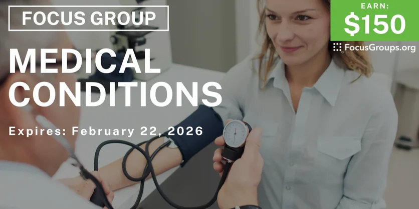 Focus Group on Medical Conditions - $150 - $150 - 02/09/2026