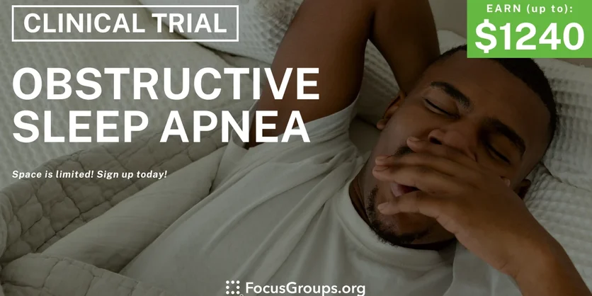 Clinical Trial on Obstructive Sleep Apnea - up to $1,240 - up to $1240 - 03/13/2024