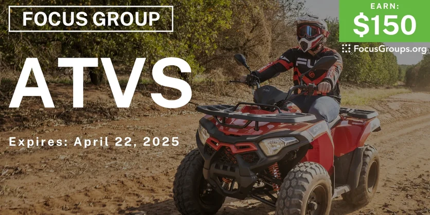 Focus Group on ATVs - $150 - 04/10/2025