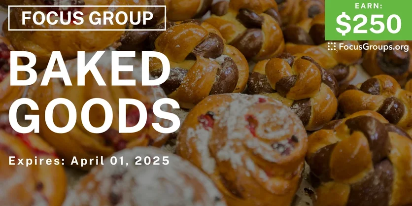 Focus Group in California & New Jersey on Baked Goods - $250 - 03/11/2025