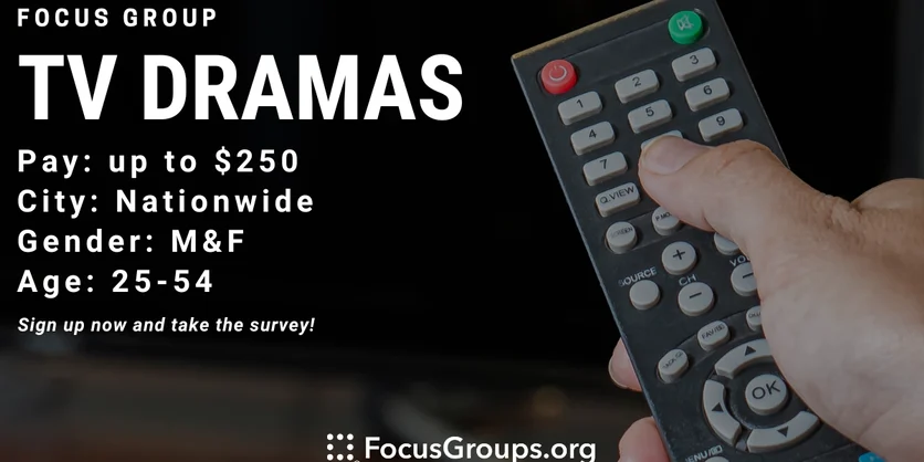 Focus Group on TV Dramas - up to $250 - 01/07/2024