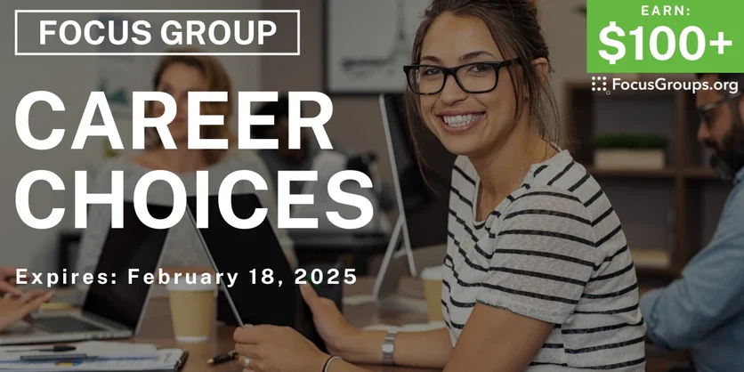 Focus Group for Young Adults on Career Choices - $100+ - 02/06/2025
