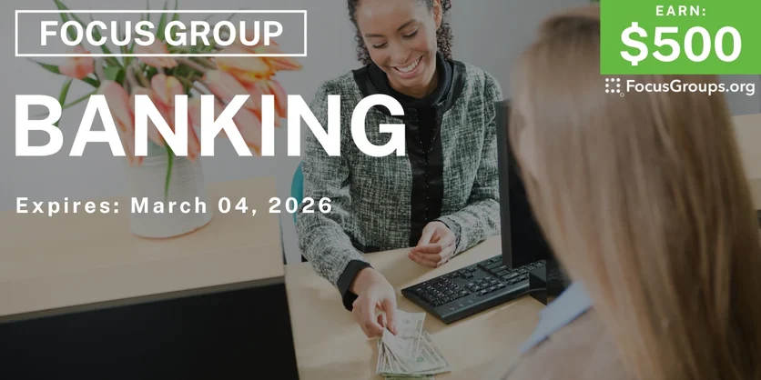 Banking Focus Group - $500 - $500 - 02/27/2026
