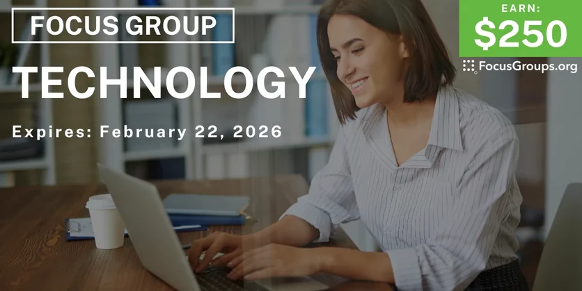 Focus Group on Technology - $250 - $250 - 02/13/2026
