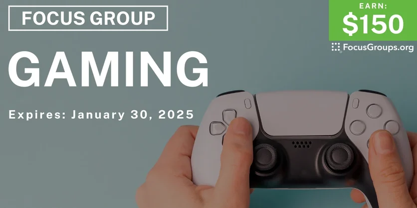 Focus Group on Gaming - $150 - 01/14/2025