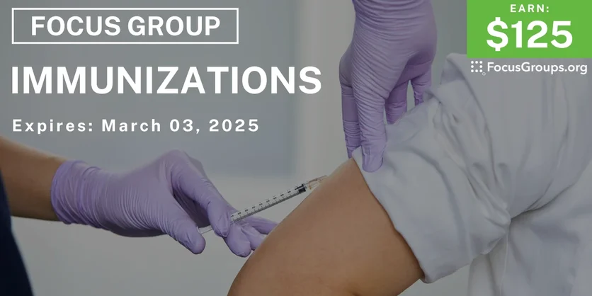 Focus Group on Immunizations - $125 - 02/24/2025