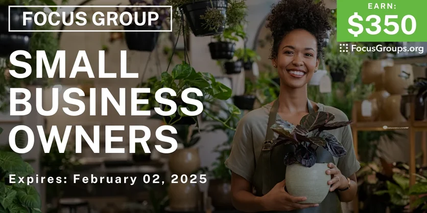 Focus Group for Small Business Owners - $350 - 01/21/2025