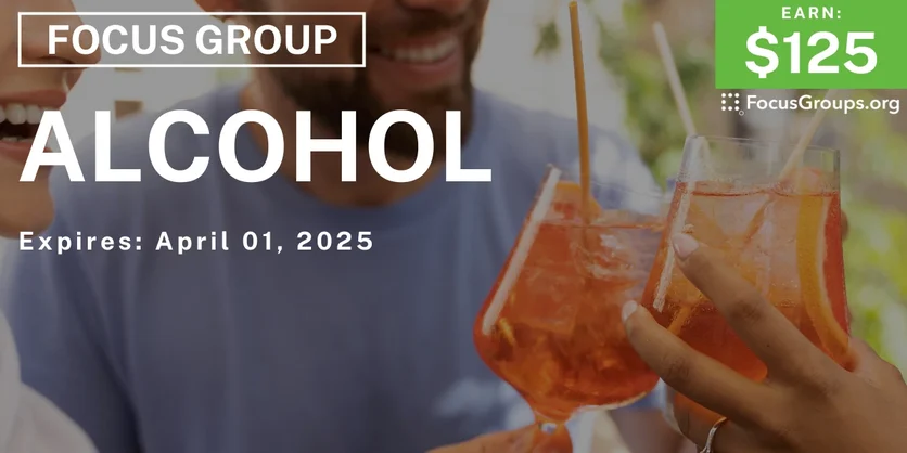 Focus Group on Alcohol - $125 - 03/20/2025