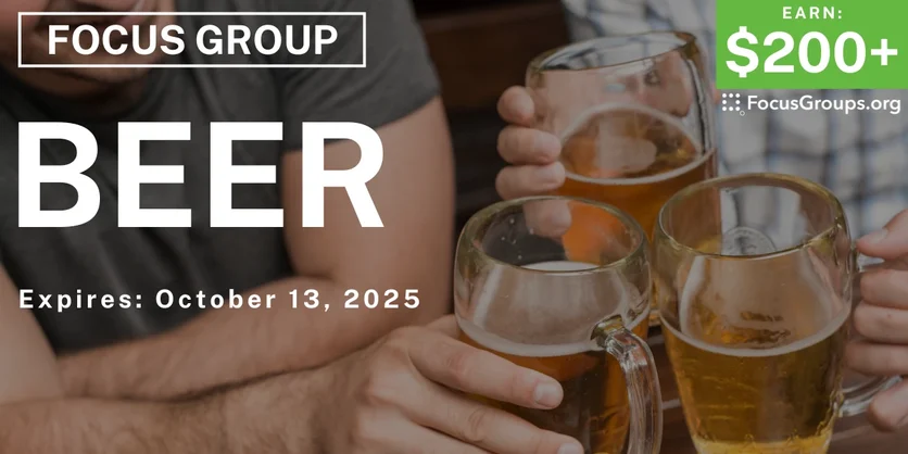 Focus Group for Men on Beer - $200+ - $200-$350 - 08/15/2025
