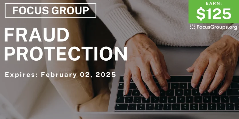 Focus Group on Fraud Protection - $125 - 01/21/2025