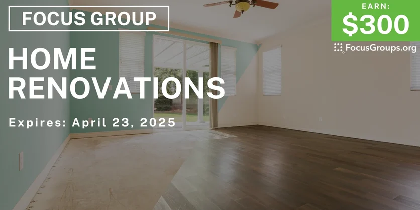 Focus Group on Home Renovations - $300 - 04/11/2025