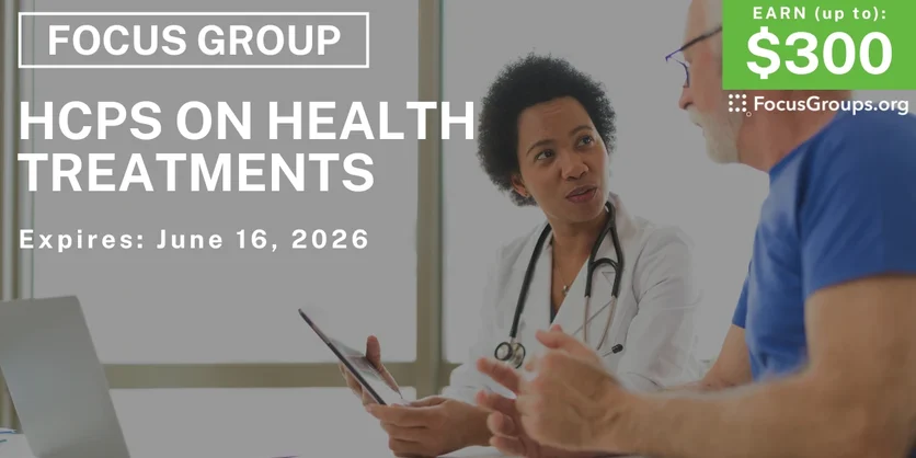Focus Group for HCPs on Health Treatments - $200+ - $200-$300 - 06/10/2026