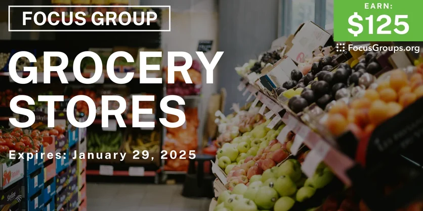 Focus Group on Grocery Stores - $125 - 01/14/2025