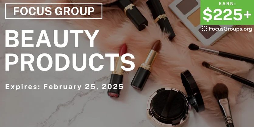 Focus Group on Beauty Products - $225-$275 - 02/06/2025