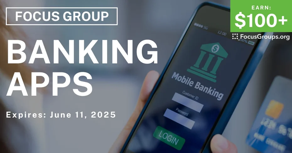 Focus Group on Banking Apps - $100+ - 05/30/2025