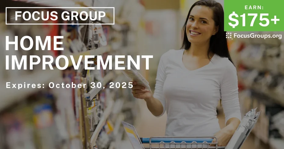 Focus Group on Home Improvement - $175+ - $175-$200 - 10/15/2025