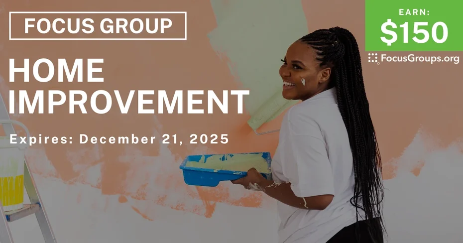 Focus Group on Home Improvement  - $150 - $150 - 12/08/2025