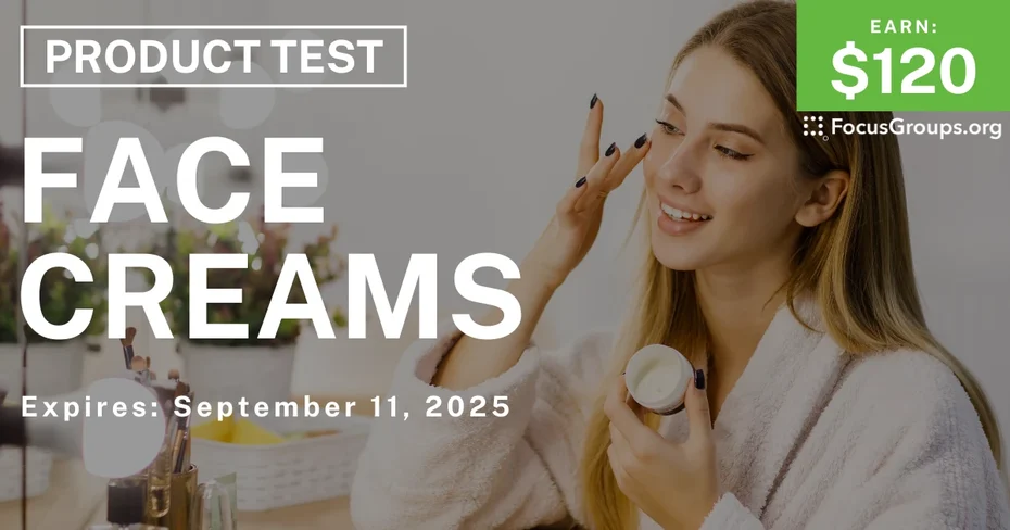 Product Test for Women on Face Creams - $120