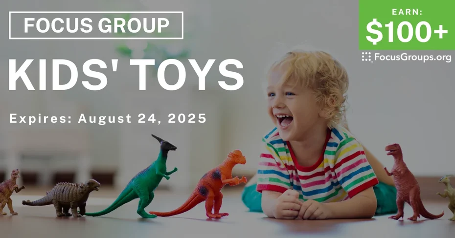 Focus Group on Kids' Toys - $100+