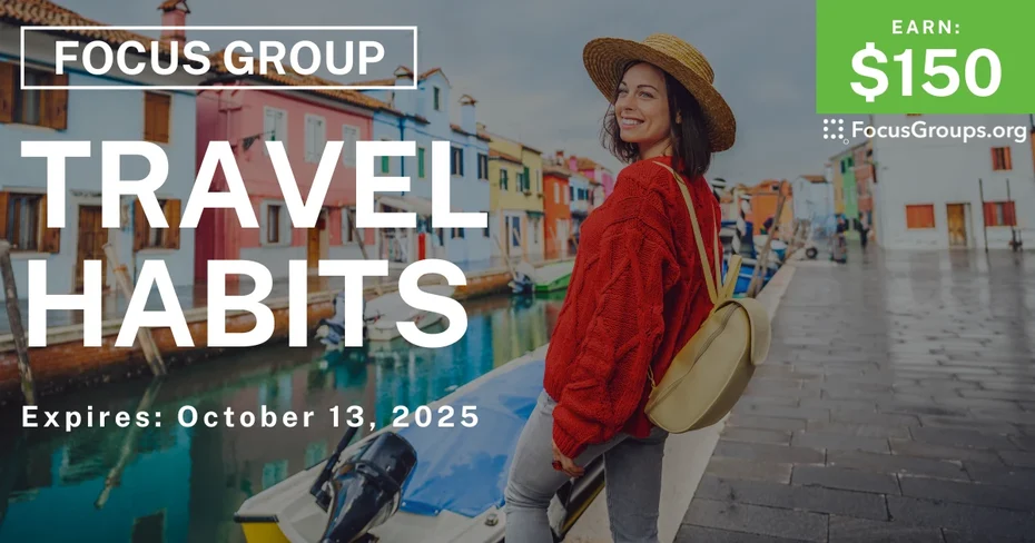Focus Group on Travel Habits - $150 - $150 - 10/01/2025
