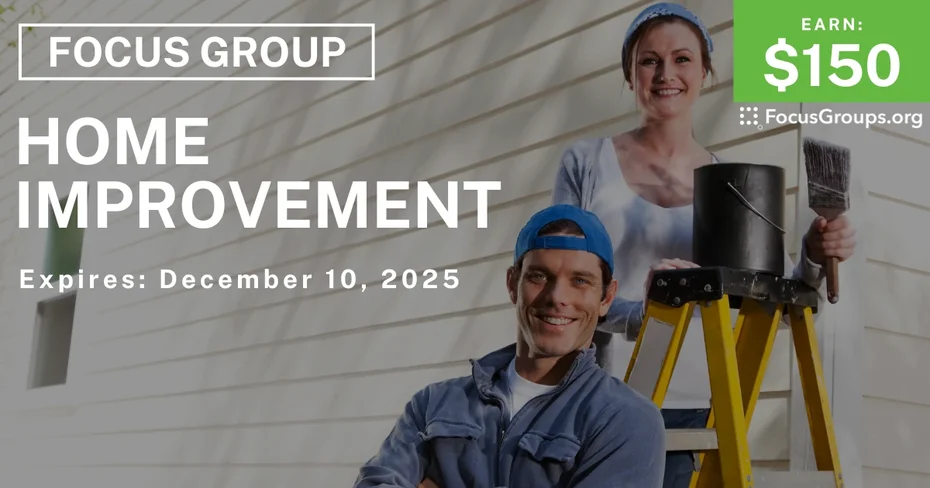 Focus Group on Home Improvement  - $150 - $150 - 11/28/2025