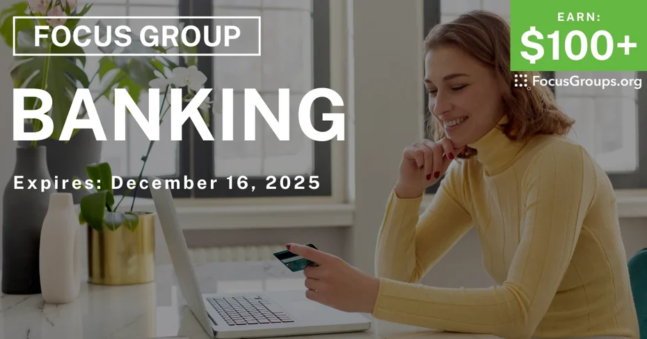 Focus Group on Banking - $100+ - $100+ - 12/04/2025