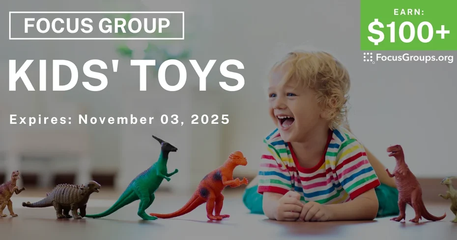 Focus Group on Kids' Toys - $100+ - $100+ - 10/22/2025