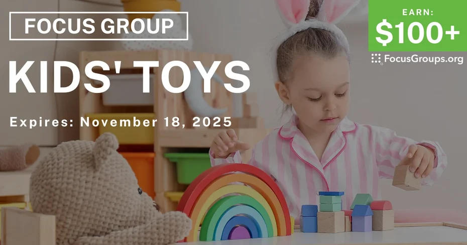 Focus Group on Kids' Toys - $100+ - $100+ - 11/06/2025