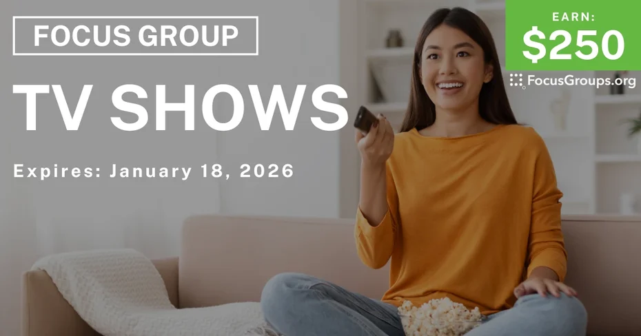 Focus Group on TV Shows - $250 - $250 - 01/05/2026