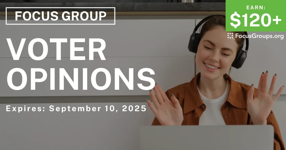 Focus Group on Voter Opinions - $120+