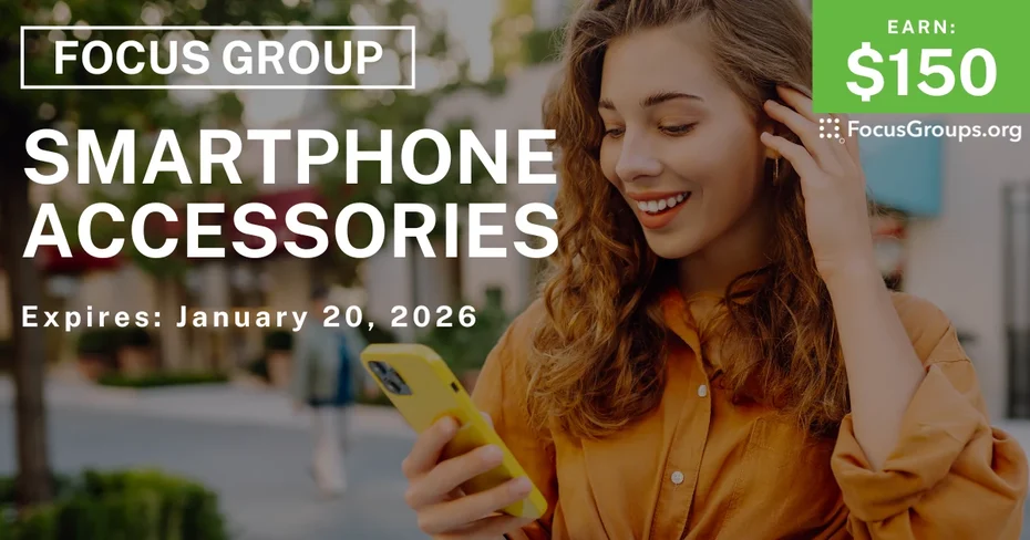 Focus Group on Smartphone Accessories - $150 - $150 - 01/08/2026