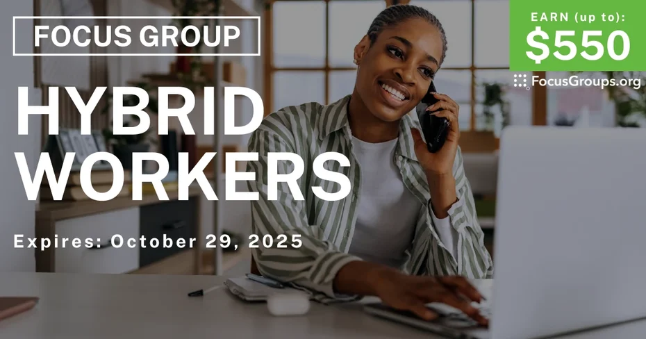 Focus Group in SF & NYC for Hybrid Workers - up to $550 - up to $550 - 10/17/2025