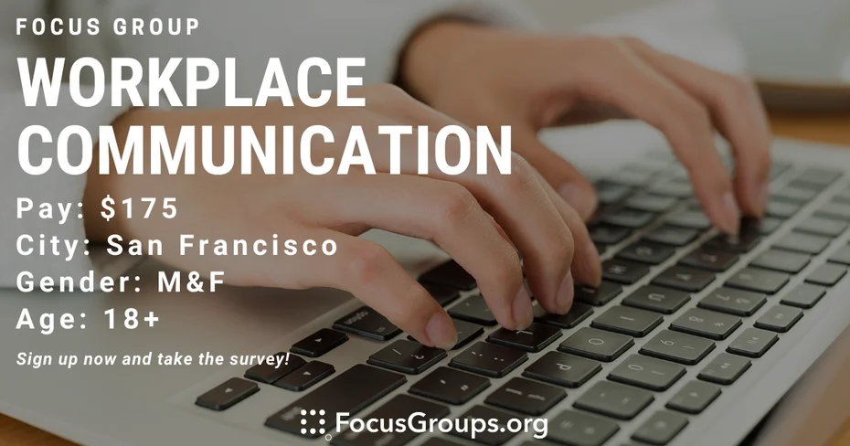 Focus Group on Workplace Communication in SF - $175 - 05/05/2023