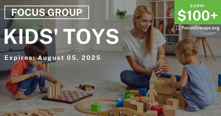 Focus Group on Kids' Toys - $100+