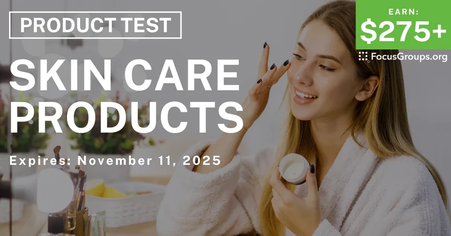 Product Test on Skin Care Products - $275+ - $275-$375 - 10/24/2025