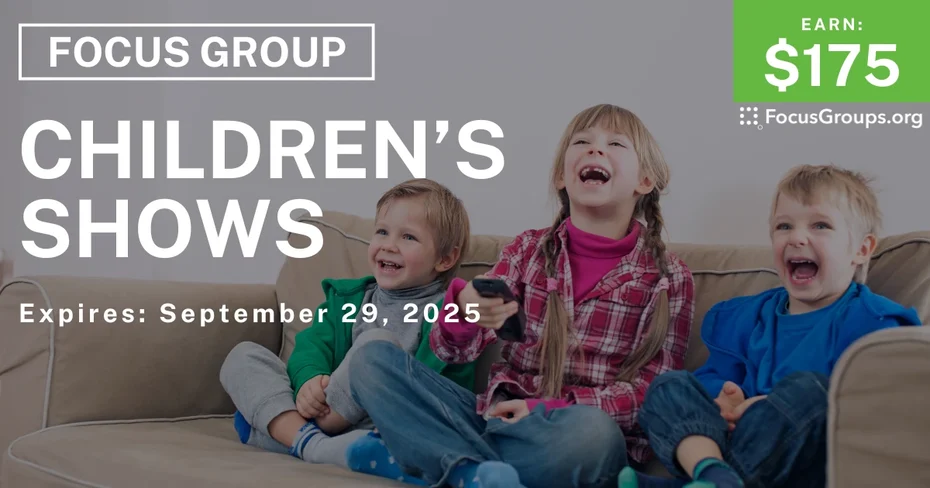 Focus Group for Parents on Children’s Shows - $175