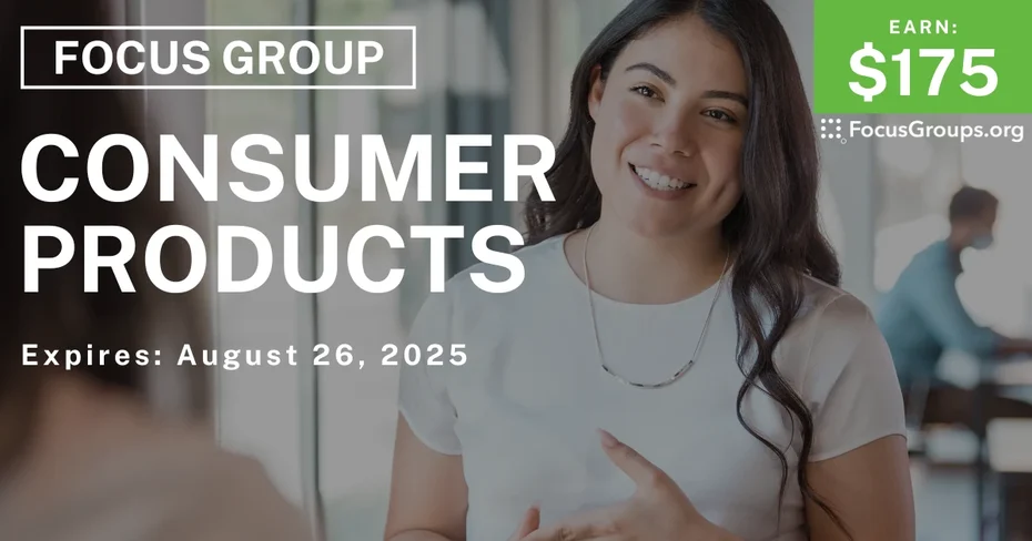 Focus Group in Irvine on Consumer Products - $175