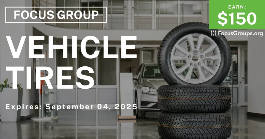 Focus Group on Vehicle Tires - $150