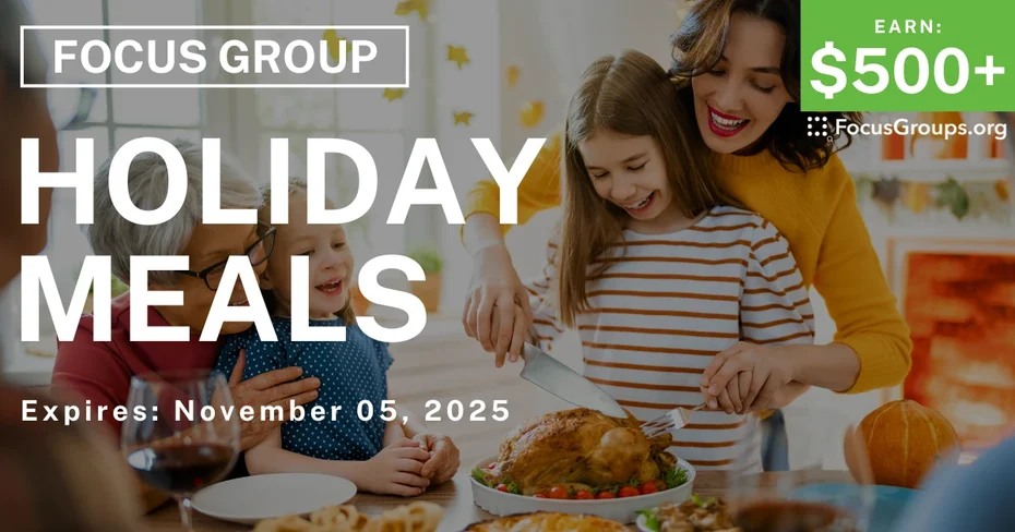 Focus Group on Holiday Meals - $500+ - $500-$600 - 10/17/2025