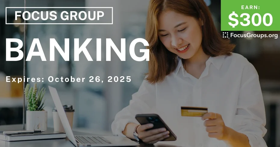Graphic promoting Focus Group on Banking, $300 payout, happening October 26, 2025
