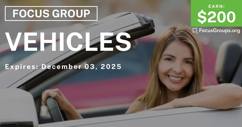 Focus Group on Vehicles - $200 - $200-$250 - 11/17/2025