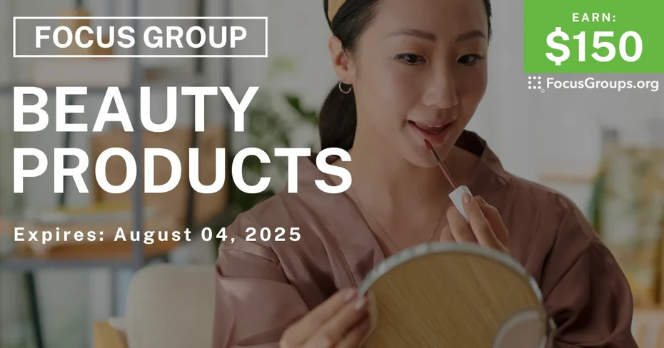 Focus Group on Beauty Products - $150