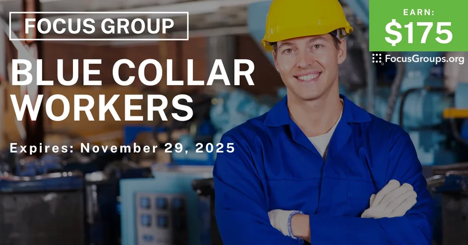 Focus Group for Blue Collar Workers - $175 - $175 - 10/31/2025