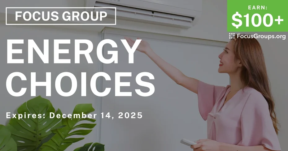Focus Group in California on Energy Choices - $100+ - $100+ - 12/01/2025