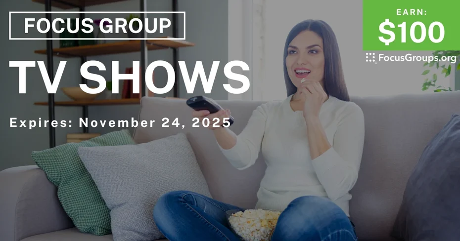 Focus Group on TV Shows - $100 - $150 - 11/12/2025
