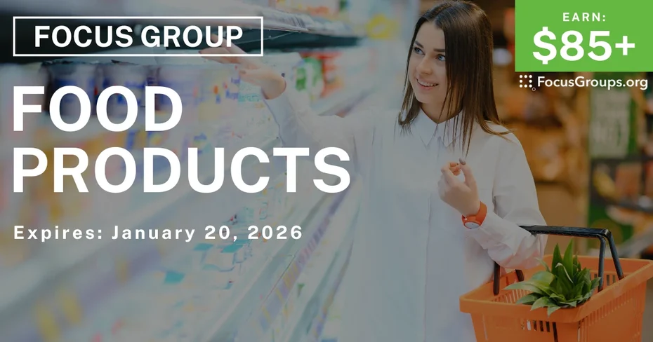 Focus Group on Food Products - $85+ - $85-$210 - 01/12/2026