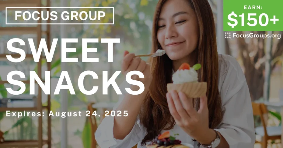 Focus Group on Sweet Snacks - $150+ - $150-$200 - 08/12/2025
