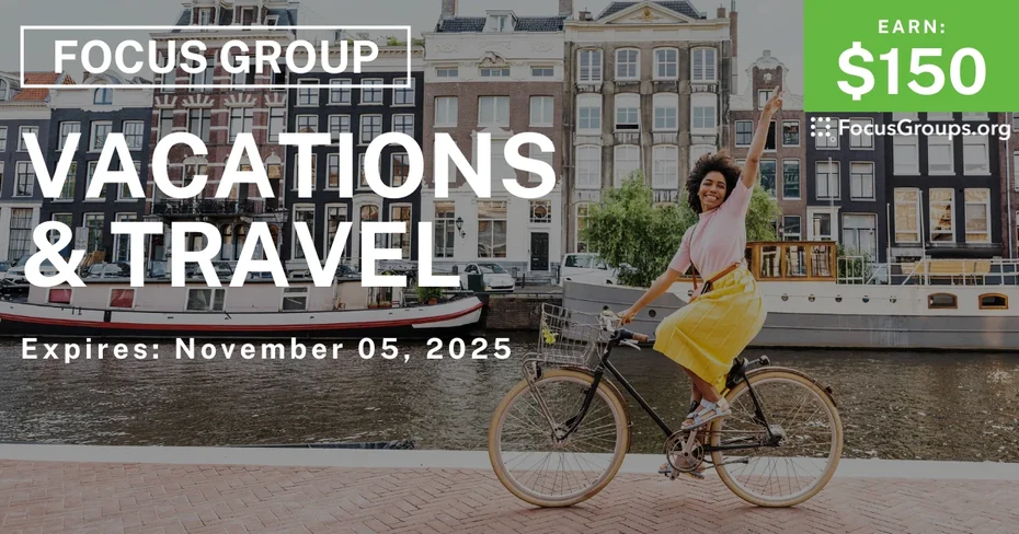 Focus Group on Vacations & Travel - $150 - $150 - 10/31/2025